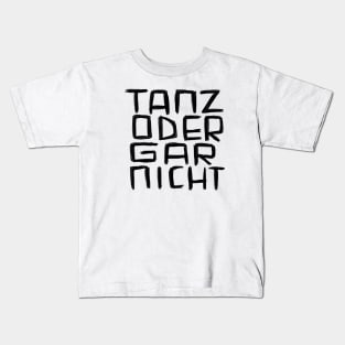 Tanz oder Gar Nicht Kids T-Shirt